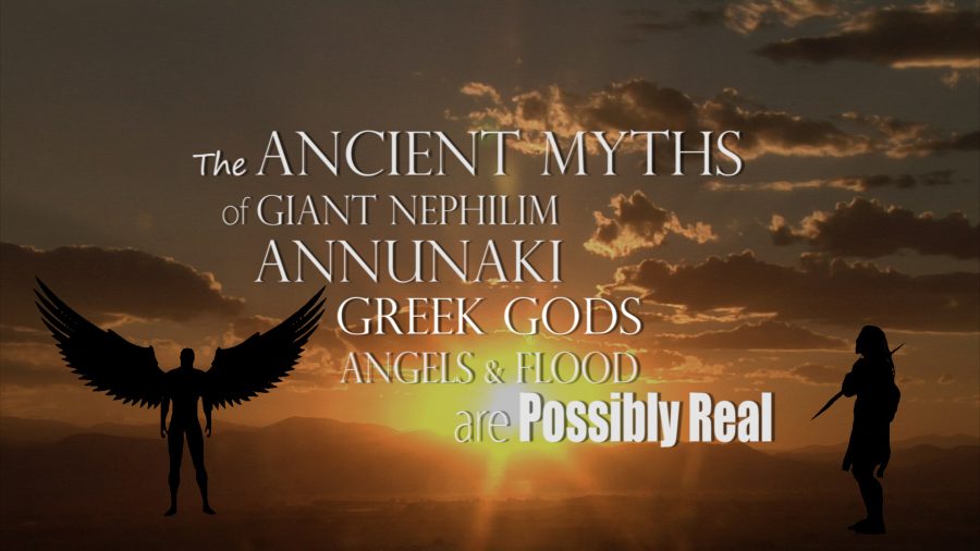 The Ancient Myths of Giant Nephilim, Annunaki, Greek Gods, Angels & Flood are Possibly Real
